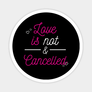 love is not cancelled Magnet